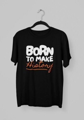 Kalavesh Born to Make History Motivational T-Shirt – Bold & Inspirational Cotton Tee