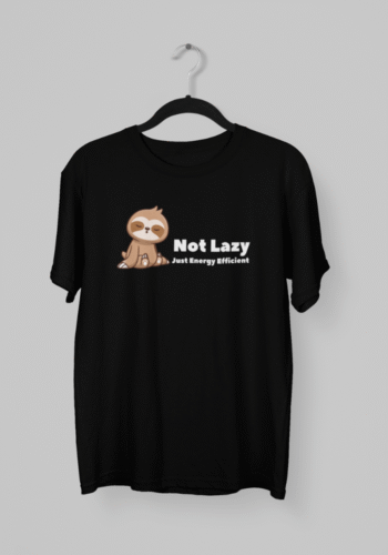 Kalavesh Not Lazy Energy Efficient Graphic T-Shirt – Bold & Clever Cotton Tee