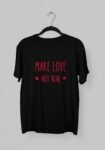 Kalavesh Make Love Not War Motivational T-Shirt – Bold & Inspirational Cotton Tee