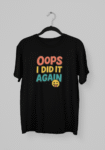 Kalavesh Oops I Did It Again T-Shirt – Fun & Playful Cotton Graphic Tee