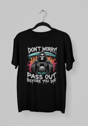 Kalavesh Don’t Worry You’ll Passout Before You Die T-Shirt – Bold Workout Cotton Tee