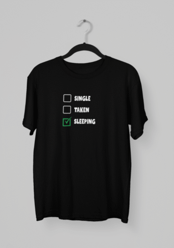 Kalavesh Single, Taken & Sleeping T-Shirt – Funny Relationship Status Tee